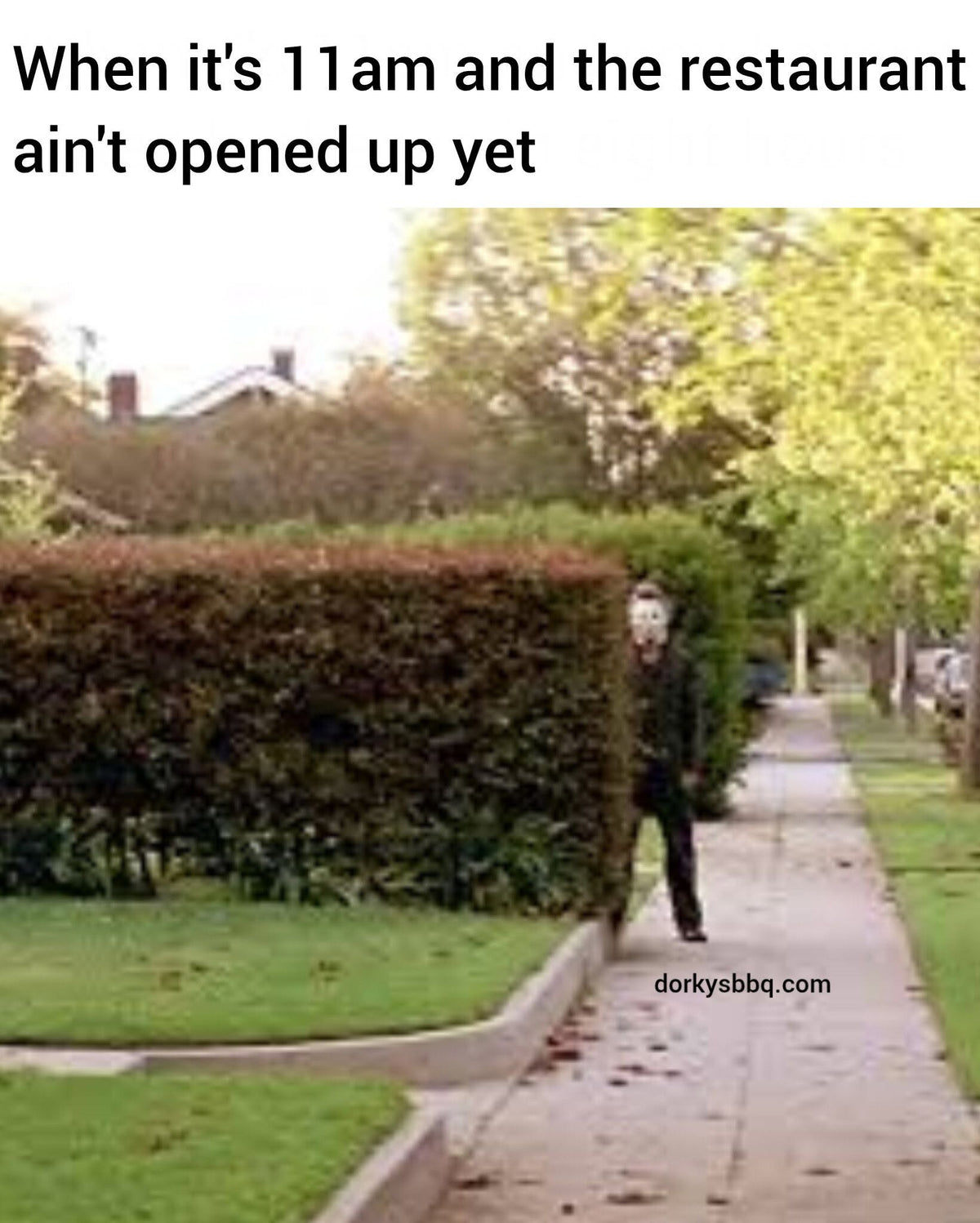 When It's 11am and the Restaurant Ain't Open Yet - Michael Myers Standing Behind Bush BBQ Meme